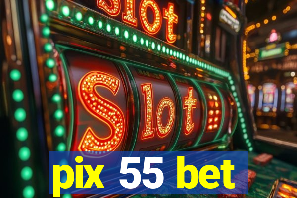 pix 55 bet